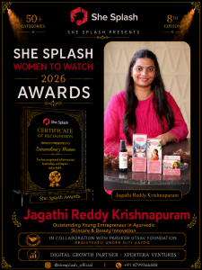 Jagathi Reddy Krishnapuram recognised at the She Splash Women to Watch 2026 Awards as an Outstanding Young Entrepreneur in Ayurvedic Skincare and Beauty Innovation.