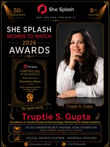 Truptie S. Gupta recognised at the She Splash Women to Watch 2026 Awards for Excellence in Transformational Numerology, Mentorship and Global Guidance.